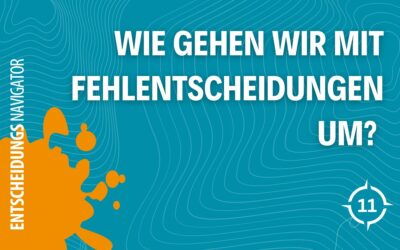 Wie gehen wir mit Fehlentscheidungen um?